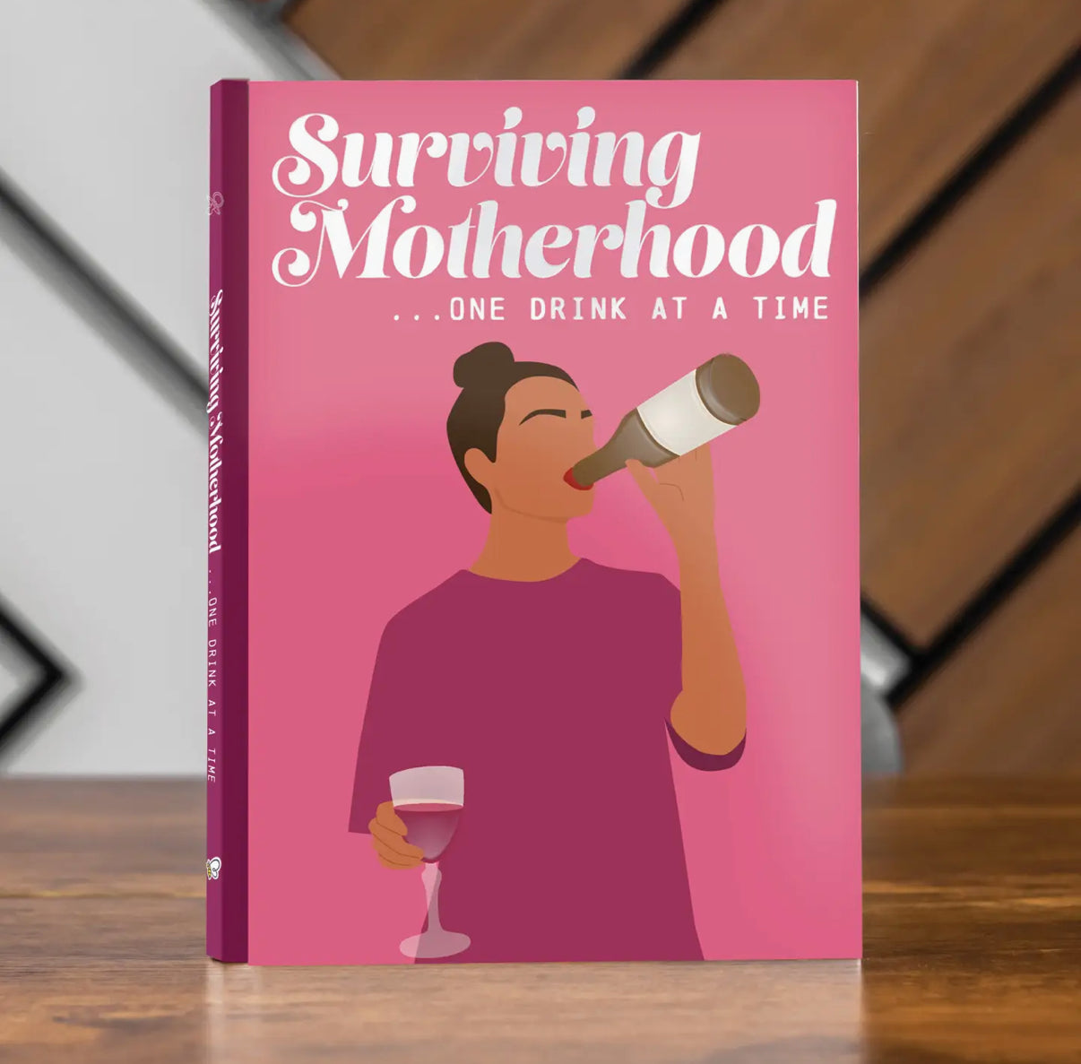 Surviving Motherhood One Drink At A Time Book